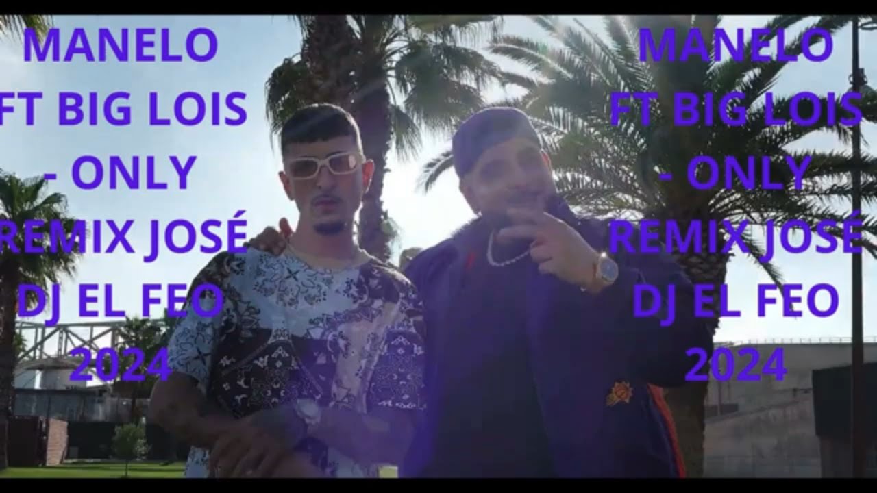 MANELO FT BIG LOIS   ONLY REMIX JOS&Eacute; DJ EL FEO 2024