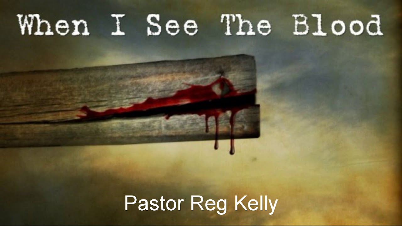 Pastor Reg Kelly - When I See The Blood