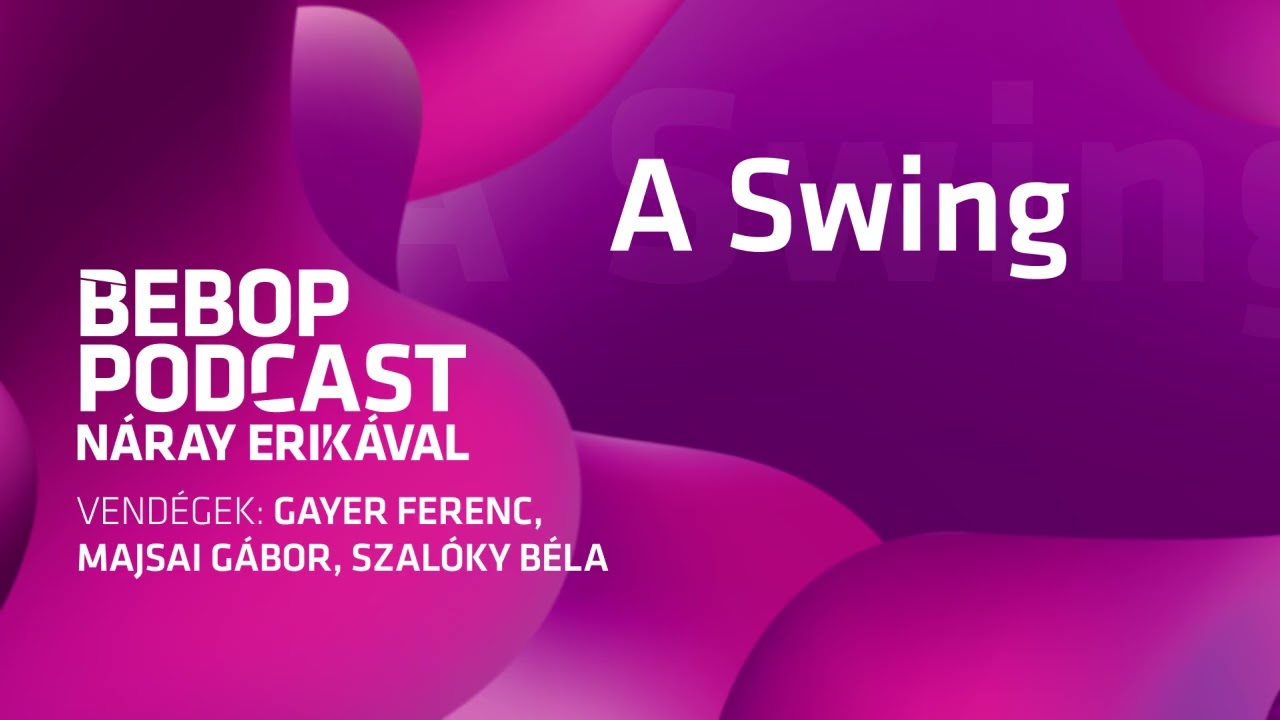 Bebop Podcast Náray Erikával – A Swing