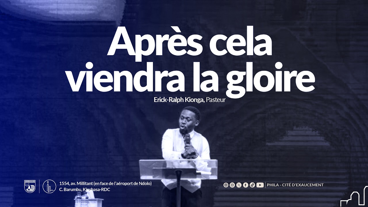 APRÈS CELA VIENDRA LA GLOIRE | ERICK-RALPH KIONGA, PASTEUR | PHILA - CITE D'EXAUCEMENT