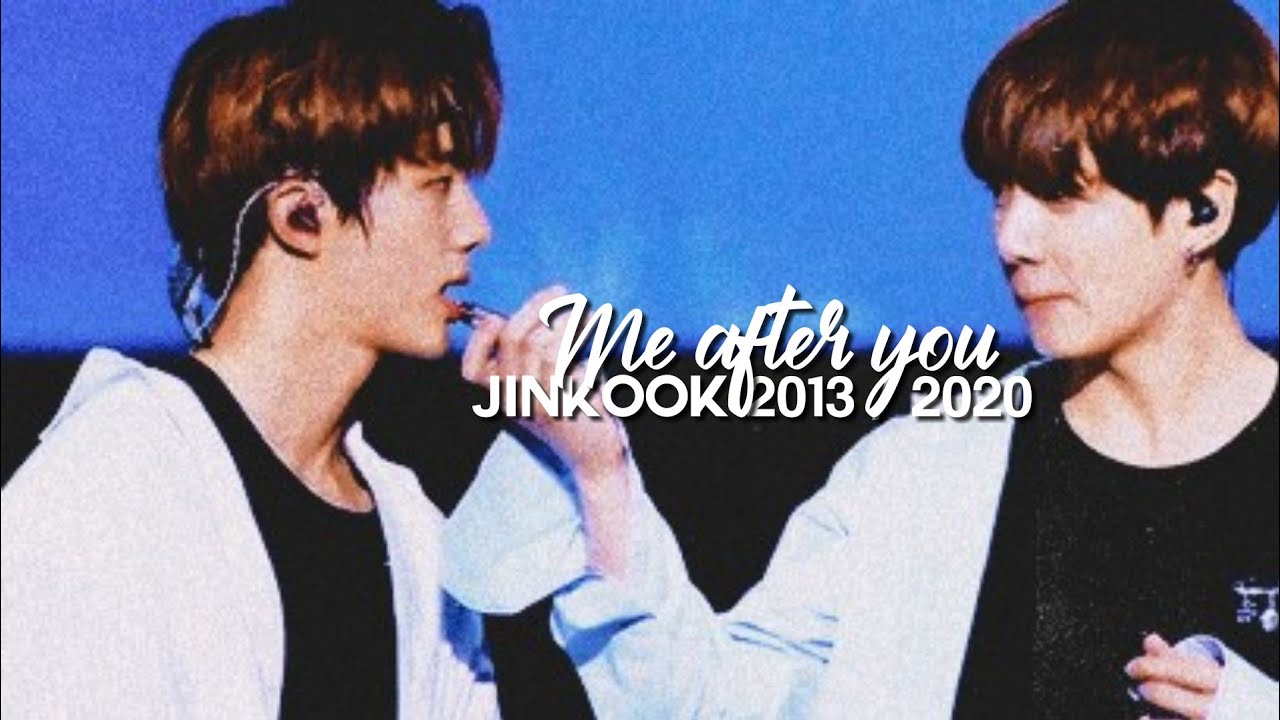 𝙈𝙚 𝙖𝙛𝙩𝙚𝙧 𝙮𝙤𝙪 ✗ Jinkook / kookjin ( 2013 - 2020 )