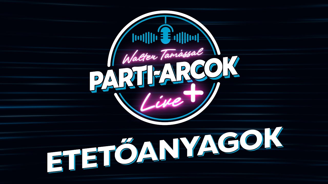 Parti-Arcok 10. Live+ - Etetőanyagok Walter Tamással