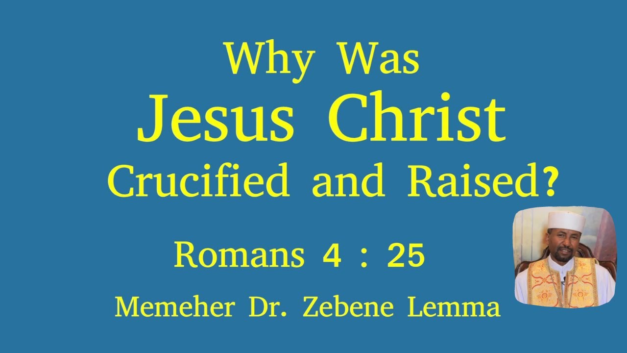 Why Was Jesus Christ Crucified and Raised? English Sermon - By Memher. Dr. Zebene Lemma