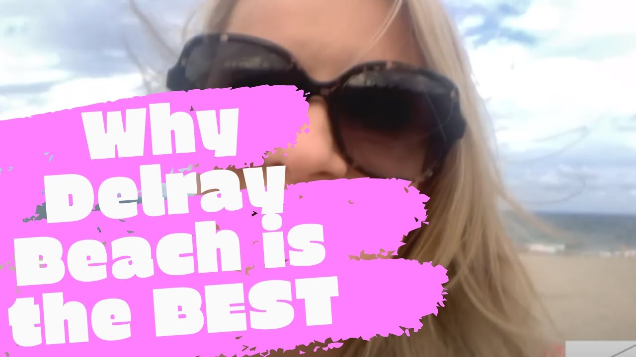 Moving to Palm Beach County? Why Delray Beach Is the BEST City in South Florida