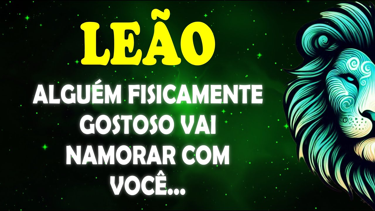 ♌ LEÃO 🦁 ALGUÉM FISICAMENTE GOSTOSO VAI NAMORAR COM VOCÊ... #leão