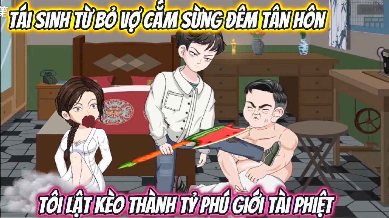 Tái Sinh Từ Bỏ Vợ Cắm Sừng Đêm Tân Hôn, Tôi Lật Kèo Thành Tỷ Phú Giới Tài Phiệt | Phan Vietsub