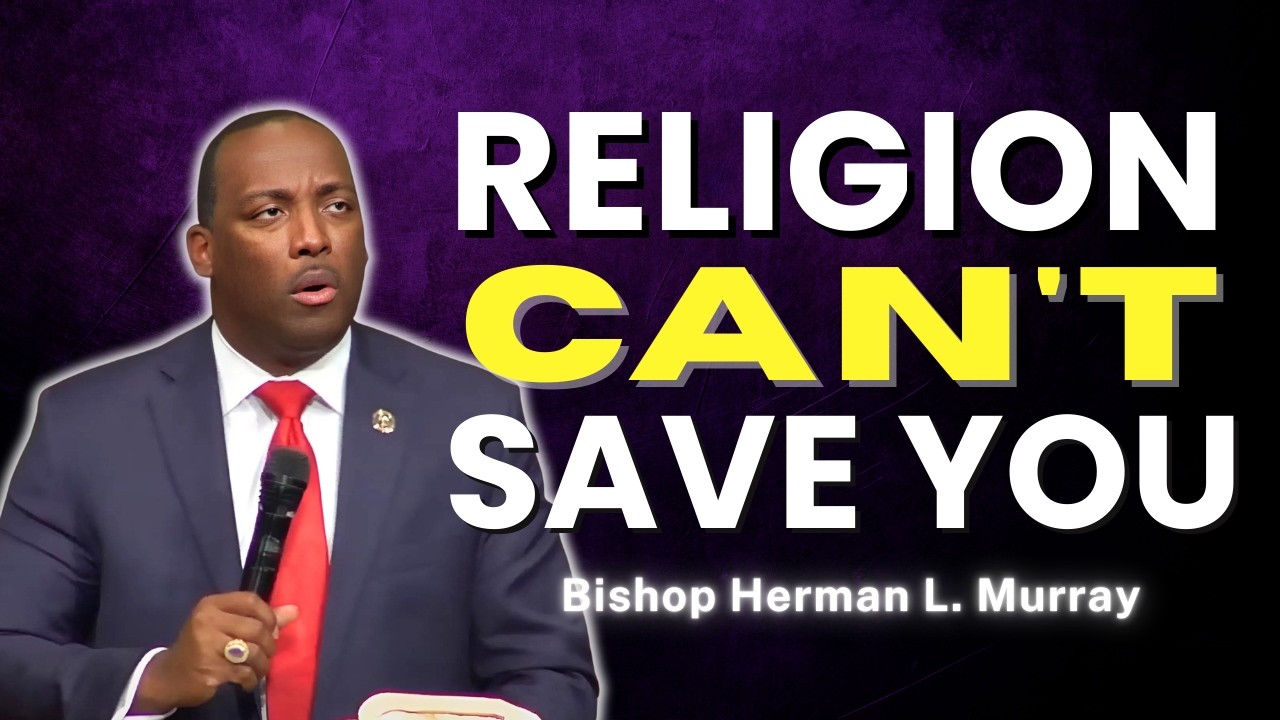 Are You Saved or Just Religious? | Bishop Herman Murray