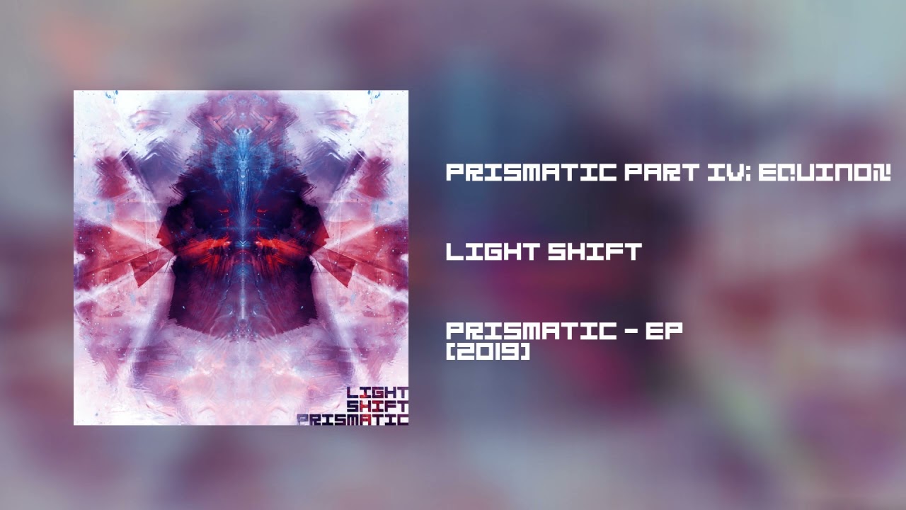 Light Shift - Prismatic Part IV: Equinox (Prismatic - EP, 2019)