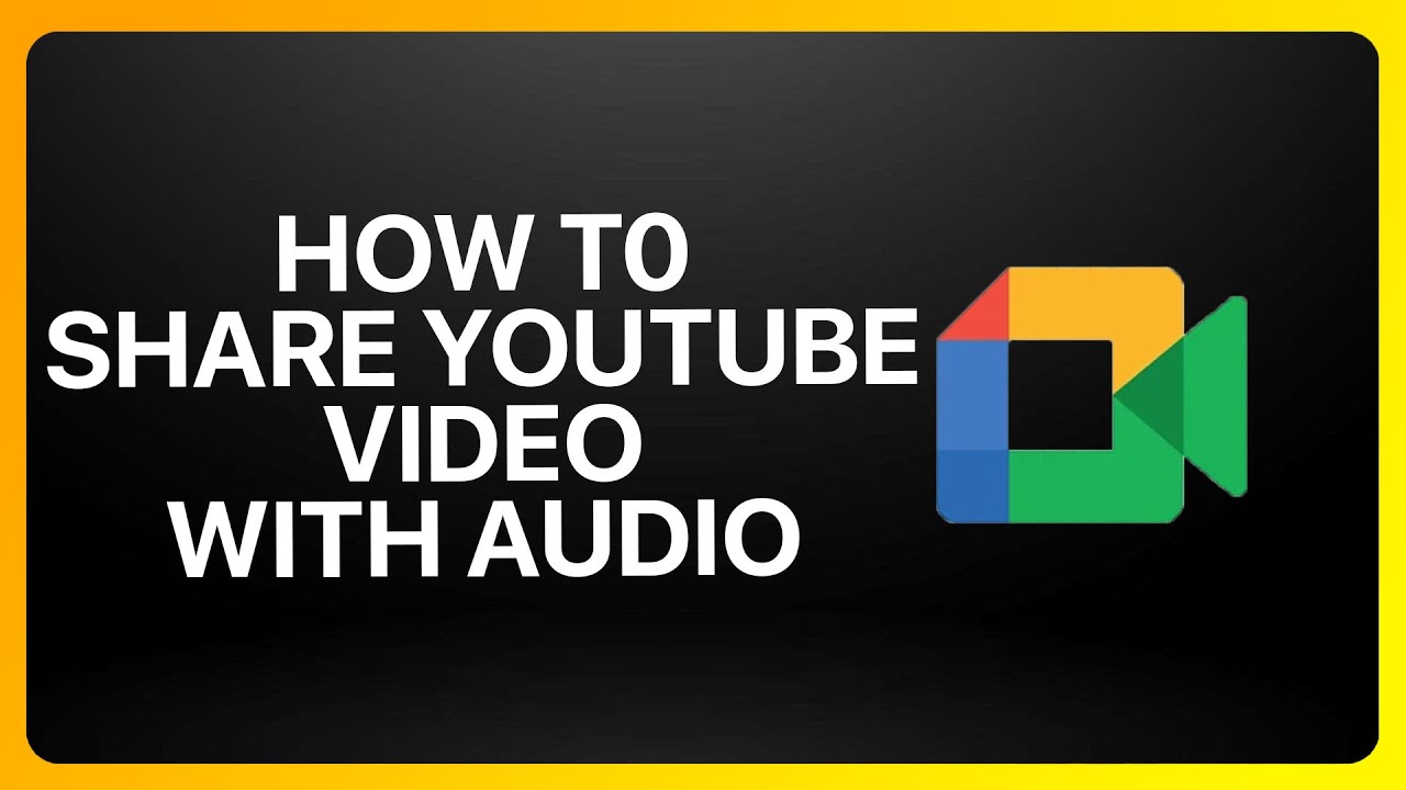 How To Share YouTube Video In Google Meet With Audio Tutorial