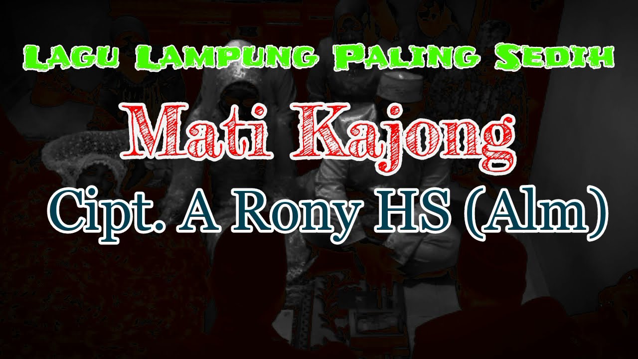 Lagu Lampung Paling Sedih ( Mati Kajong - Cipt. A Rony HS (Alm) Gambus Tunggal)