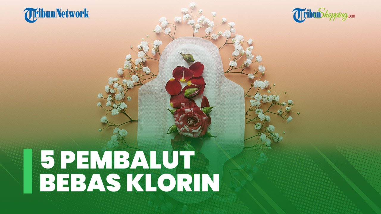5 Pembalut Bebas Klorin yang Pastinya Aman Untuk Kesehatan Organ Intim