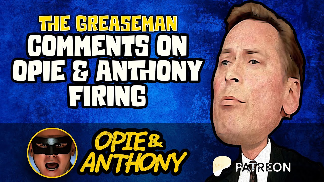 Opie & Anthony - The Greaseman Comments on O&A Firing - Jul 2005