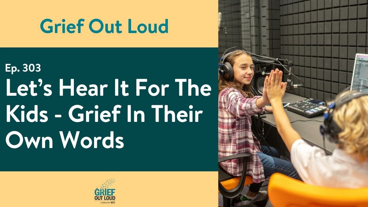Let's Hear It For The Kids - Grief In Their Own Words