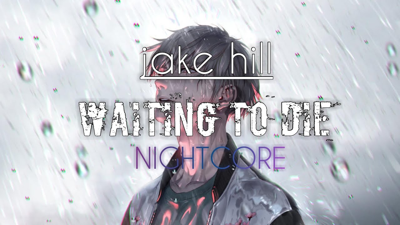 「 Nightcore 」 - Waiting To Die (Jake Hill) // lyrics