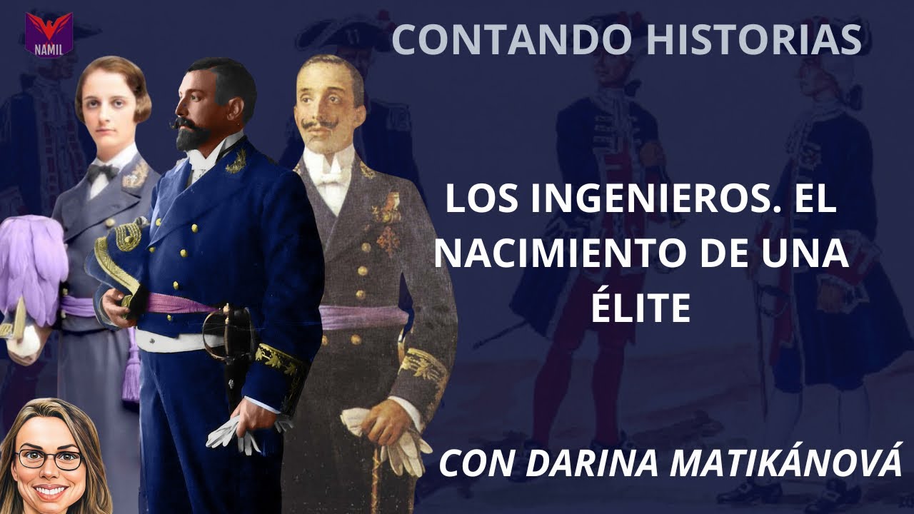 CONTANDO HISTORIAS. LOS INGENIEROS, EL NACIMIENTO DE UNA ÉLITE