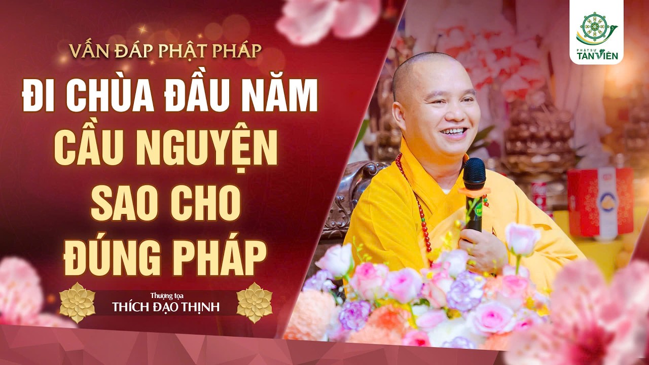 Đi chùa đầu năm cầu nguyện sao cho đúng Pháp | Thầy Thích Đạo Thịnh
