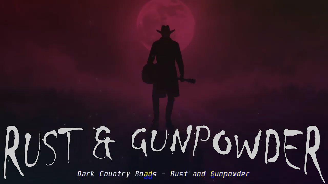 One Last Stand on Dark Country Roads - Rust & Gunpowder (Dark Country, Americana)