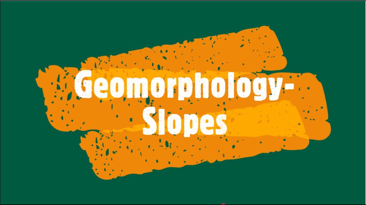 Gr 11: Geomorphology- slopes