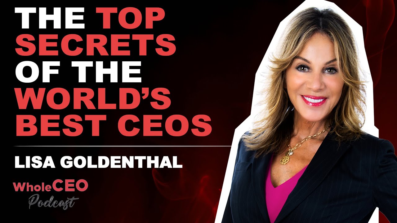 The Top Secrets of The World’s Best CEOs | Lisa Goldenthal | WholeCEO