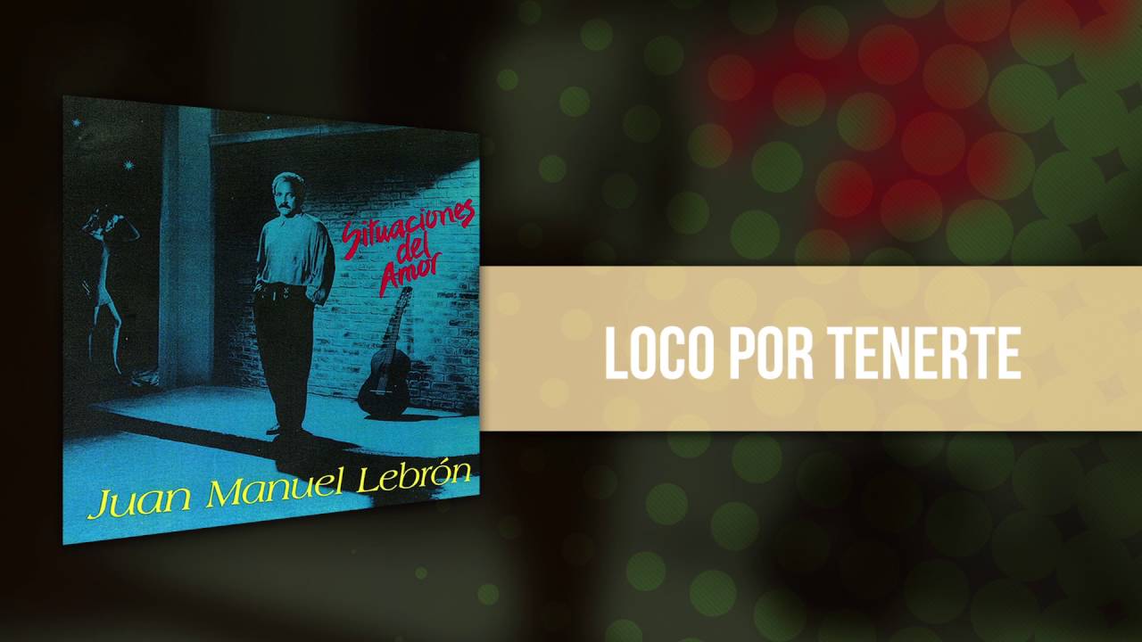 Juan Manuel Lebrón - Loco Por Tenerte | Audio