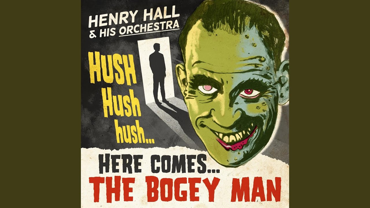 Hush Hush Hush Here Comes the Bogey Man