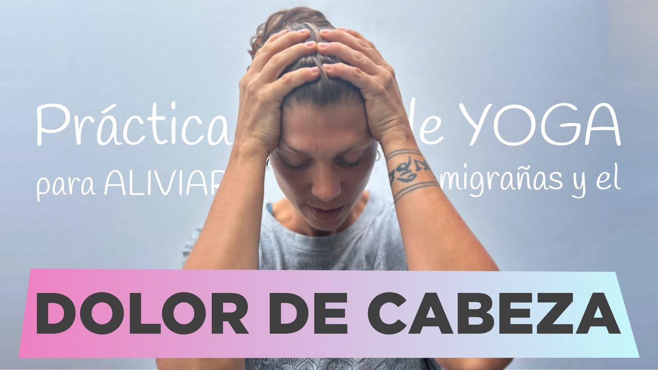 Alivio para el dolor de cabeza y las migrañas 🤕 con esta práctica de Yoga y masaje