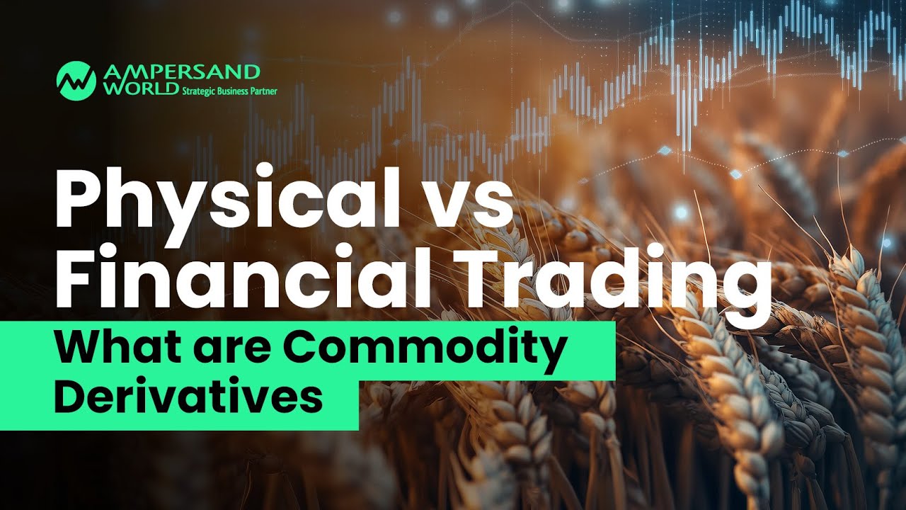 Physical vs Financial Trading | What are Commodity Derivatives