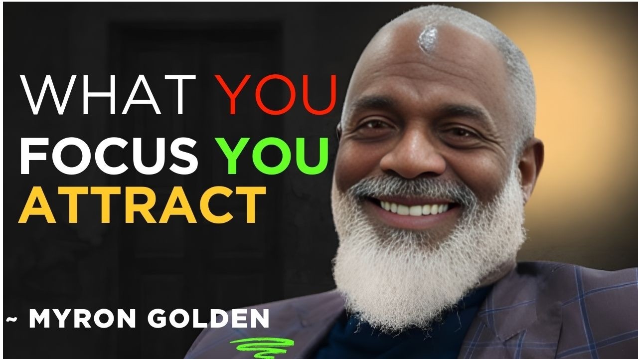 “What You Focus You Attract (Powerful Lecture) ~ MYRON GOLDEN || Motivation Mindset”