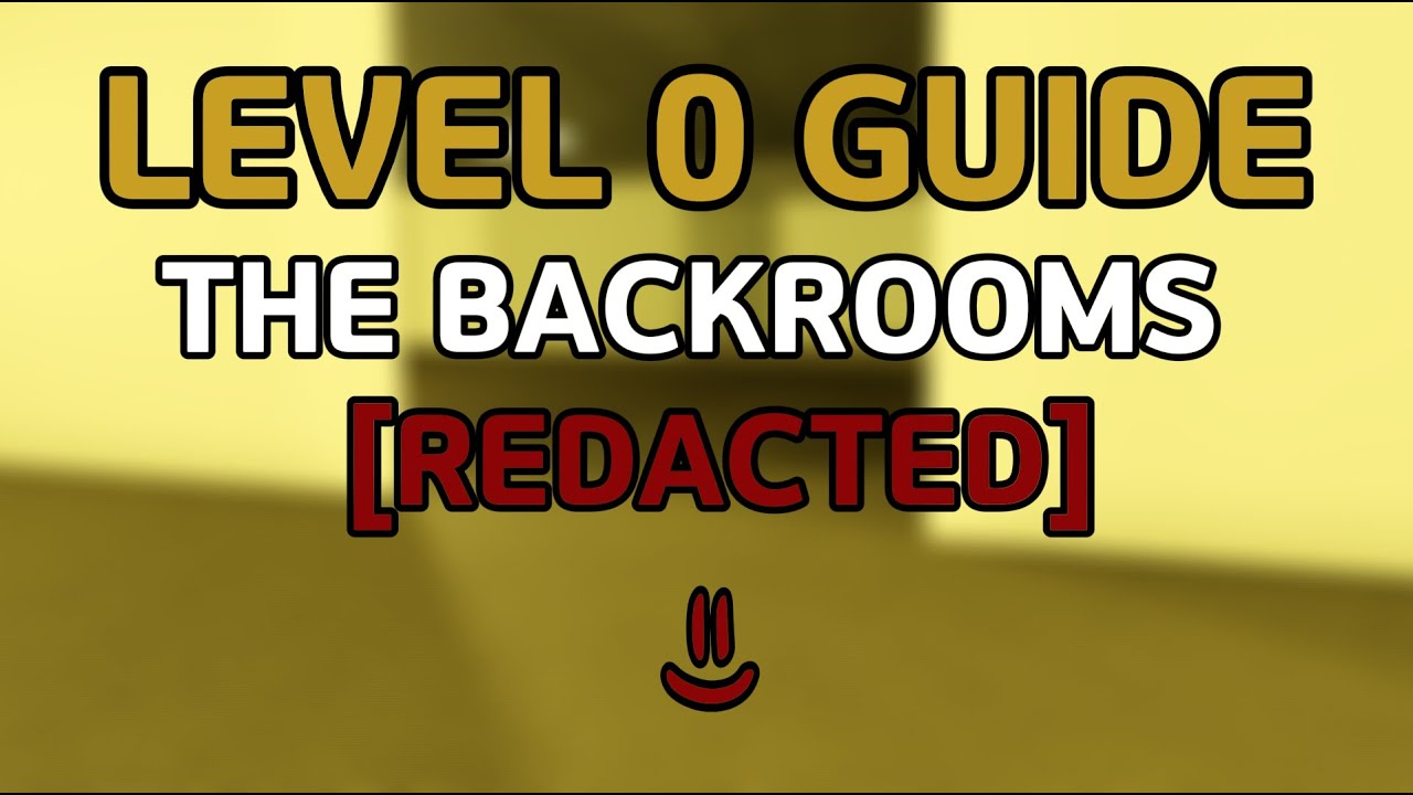 Level 0 Guide - The Backrooms [REDACTED]