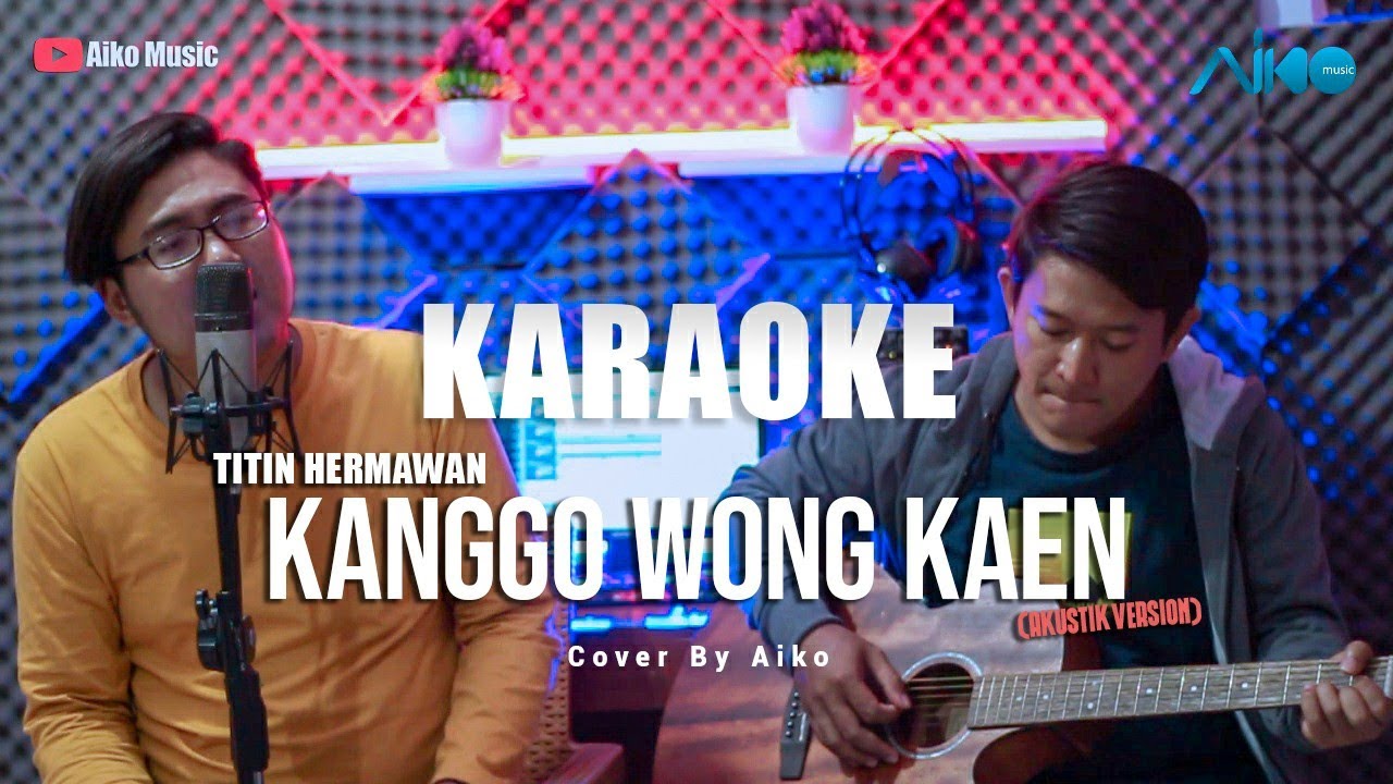 KANGGO WONG KAEN (KARAOKE AKUSTIK) BY AIKO MUSIC