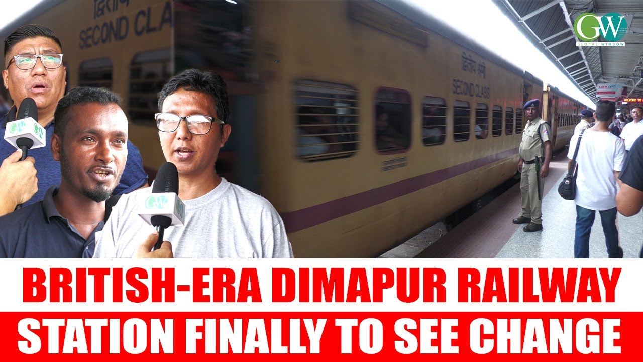 BRITISH-ERA DIMAPUR RAILWAY STATION FINALLY TO SEE CHANGE