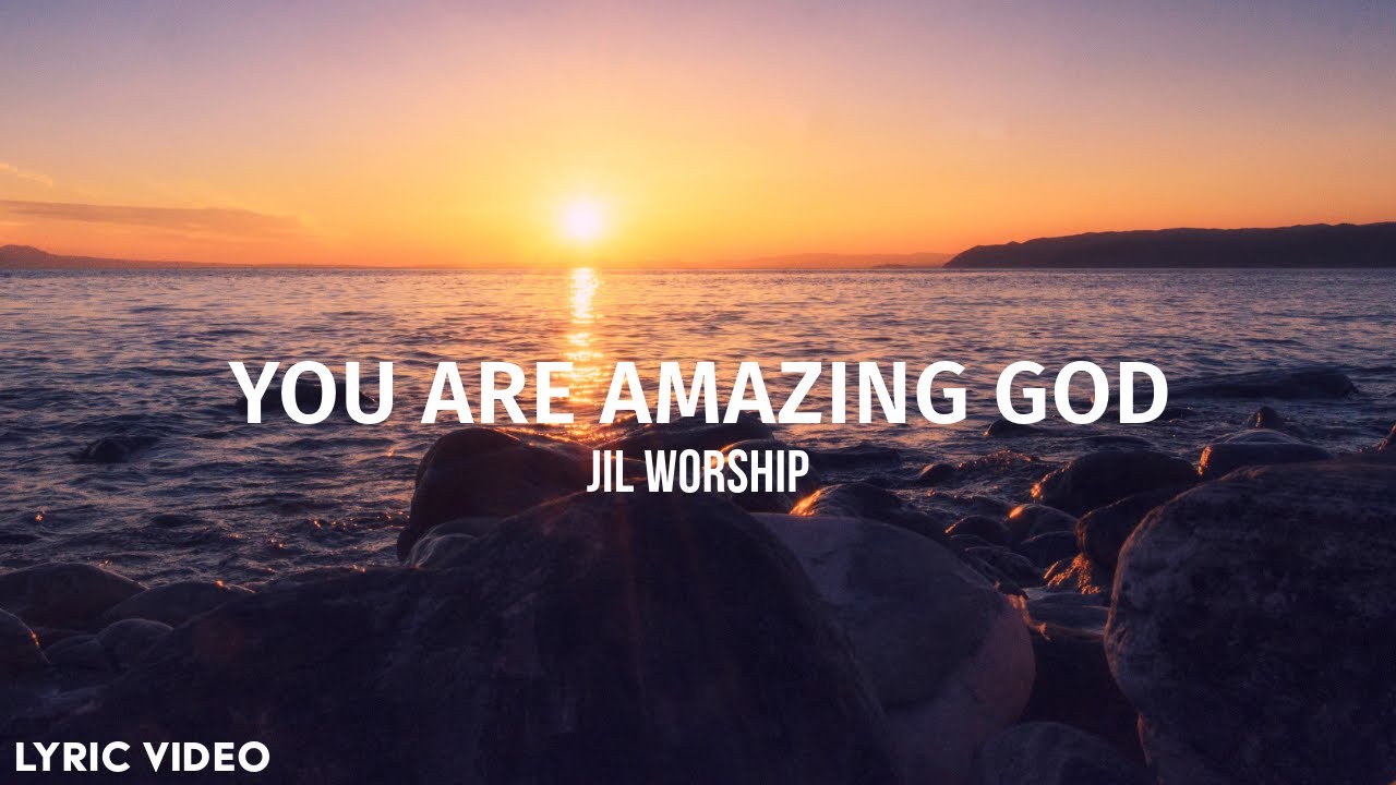 You Are Amazing God -   JIL  Worship (Lyrics)