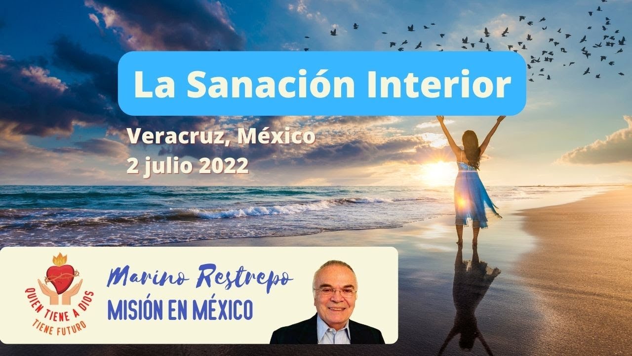 La Sanación Interior  por Marino Restrepo. Veracruz, México. 02.07.2022