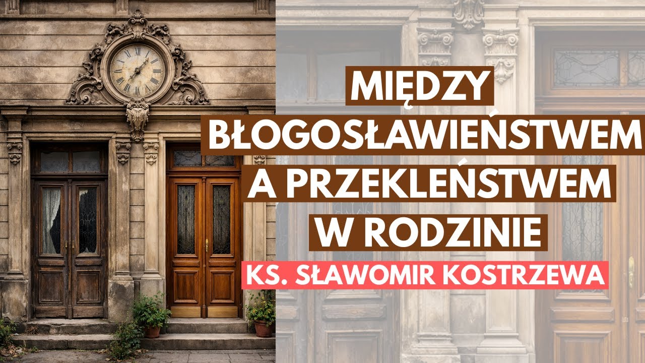 Między błogosławieństwem a przekleństwem w rodzinie - ks. Sławomir Kostrzewa