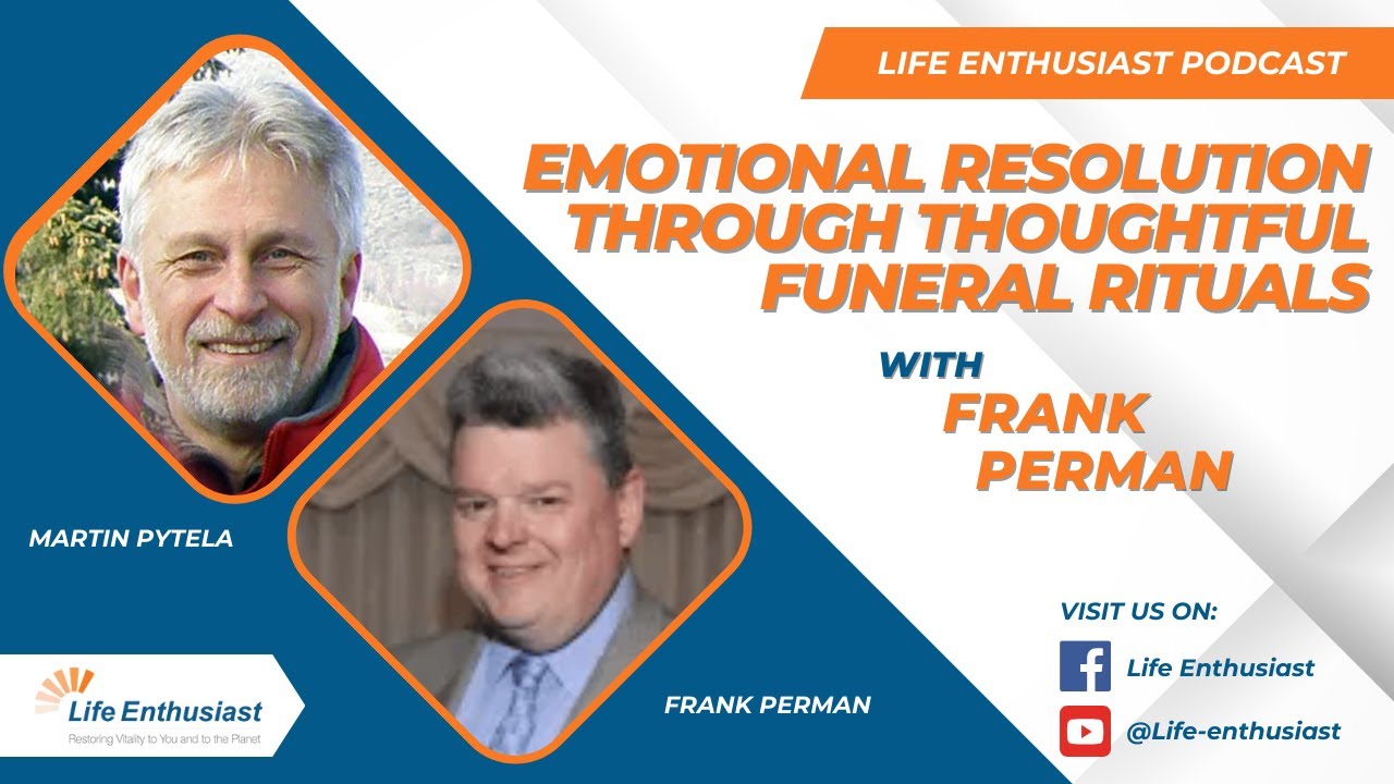 Beyond Closure: Building Emotional Resolution Through Thoughtful Funeral Rituals with Frank Perman
