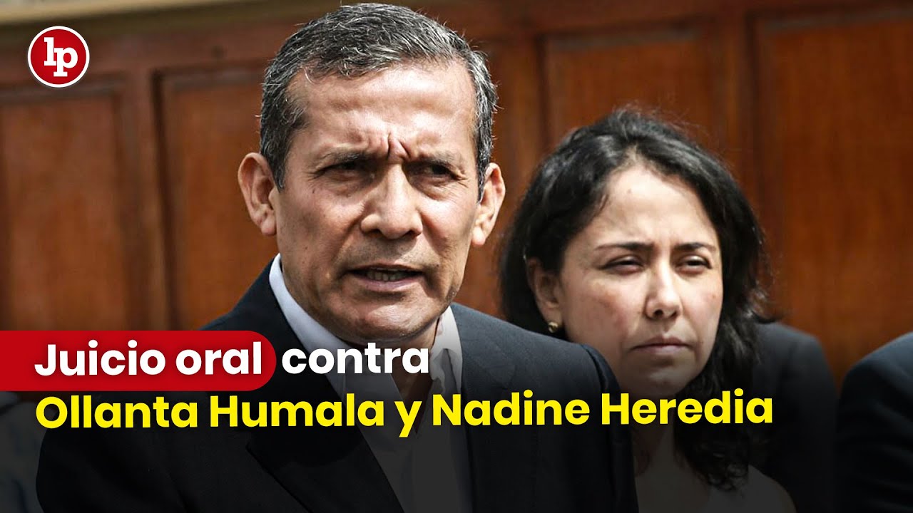 Juicio oral contra Ollanta Humala y Nadine Heredia