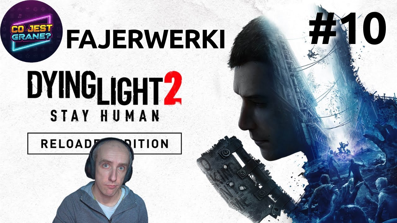 Dying Light 2 Stay Human | Fajerwerki | Ep. 10