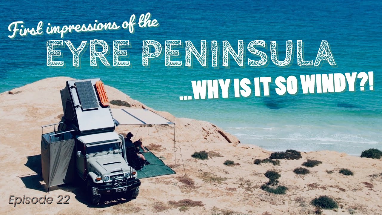 First impressions of the Eyre Peninsula... why is it so windy?! – Episode 22