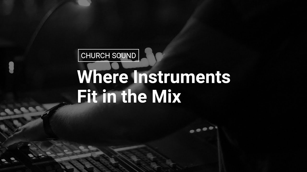 Где каждый инструмент вписывается в микс | Church Sound