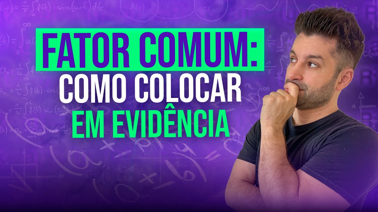 FATOR COMUM: COMO COLOCAR EM EVIDÊNCIA