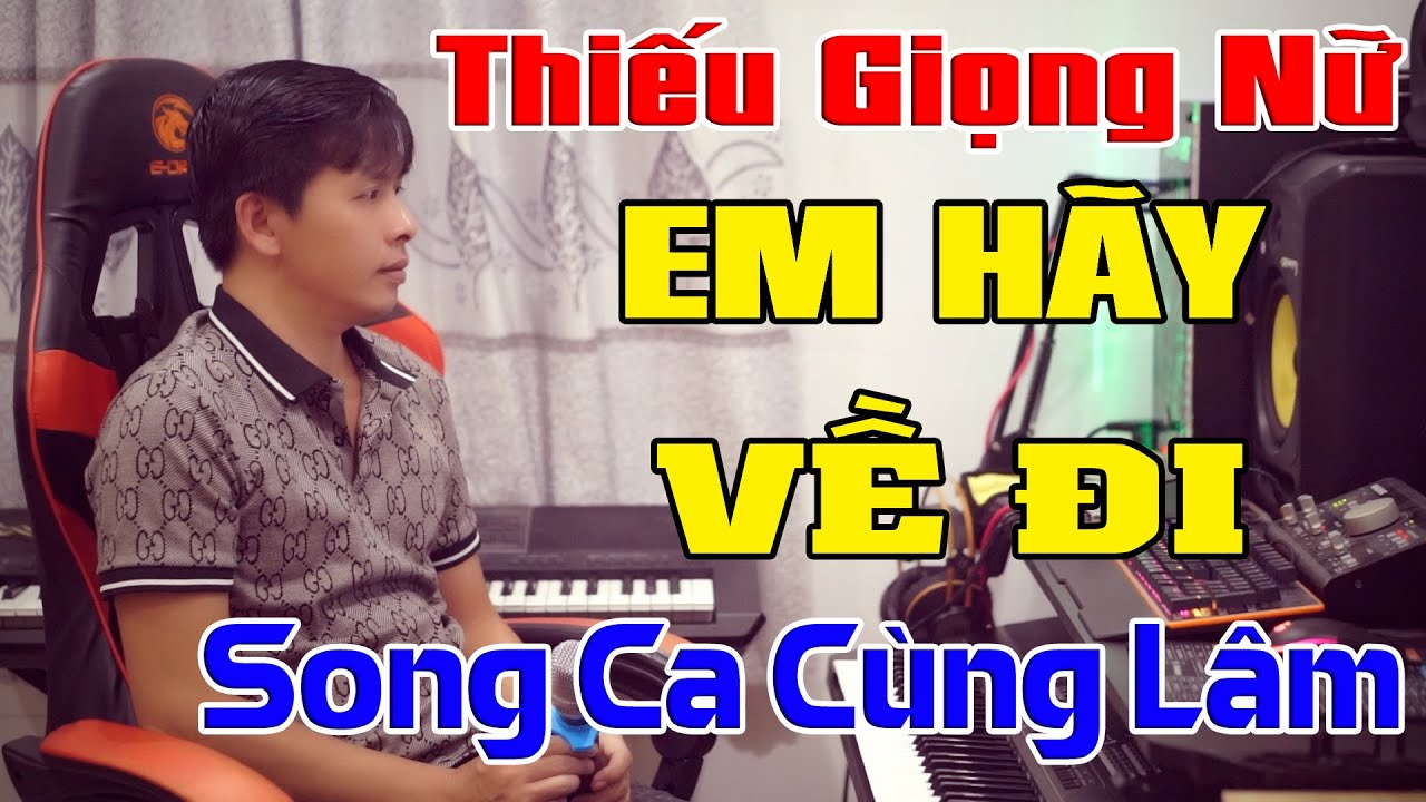 Em Hãy Về Đi Karaoke Thiếu Giọng Nữ  - Song Ca Cùng Lâm