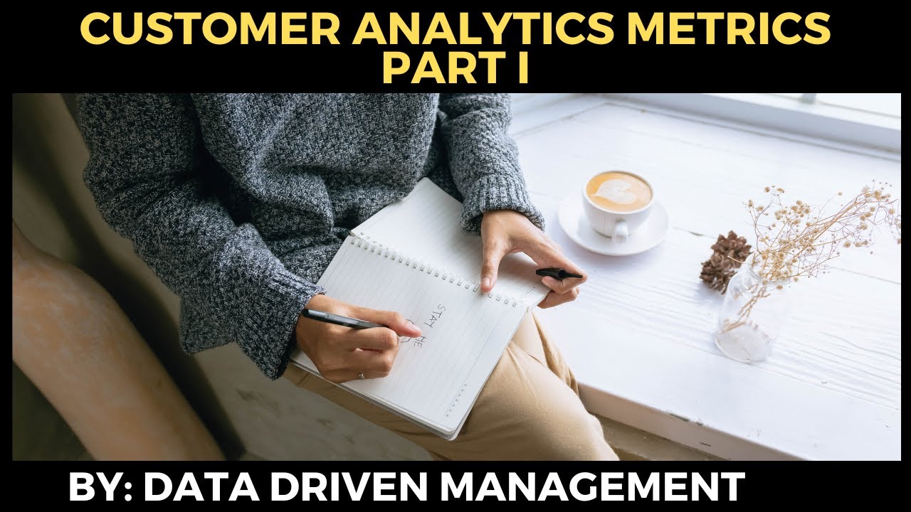 Customer Analytics Metrics Part I | Business Intelligence | Customer Analytics
