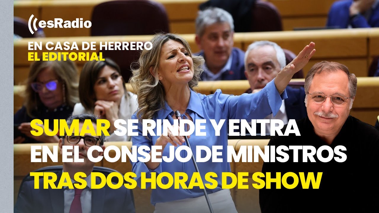Editorial Luis Herrero: Sumar se rinde y entra en el Consejo de Ministros tras dos horas de show