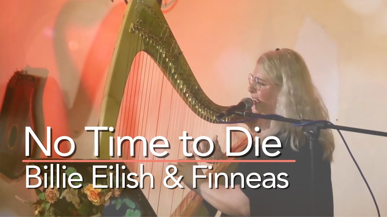 Billie Eilish- Finneas- No Time To Die- James Bond 007- Celtic Harp & Voice