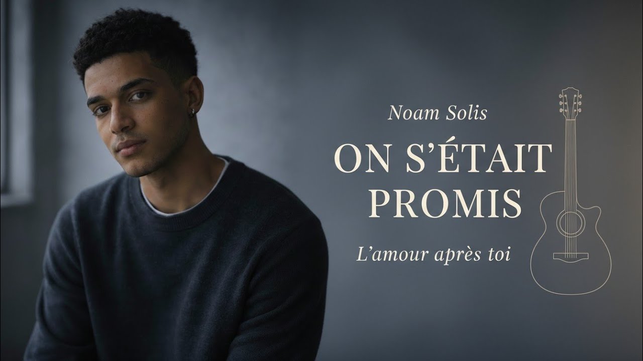 Noam Solis – On s’était promis | Album L’amour après toi