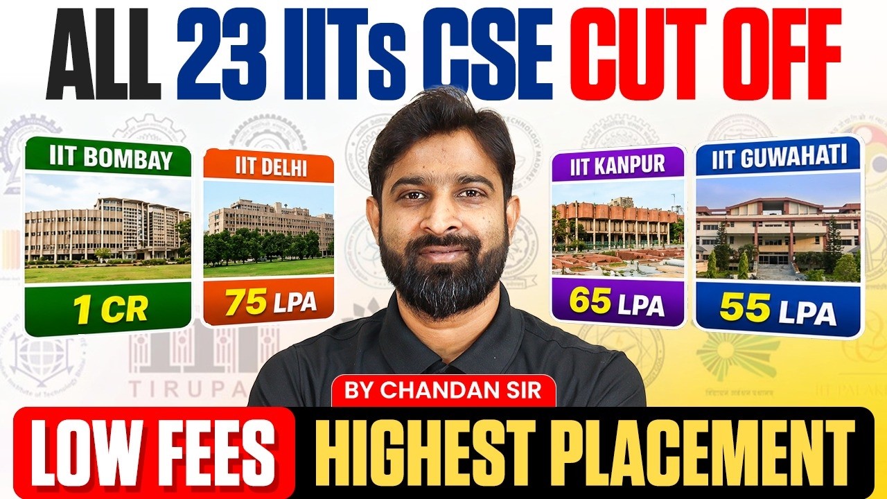 All 23 IITs CSE Cutoff, Fees & Highest Placements | Best IIT For CSE? | Complete Analysis