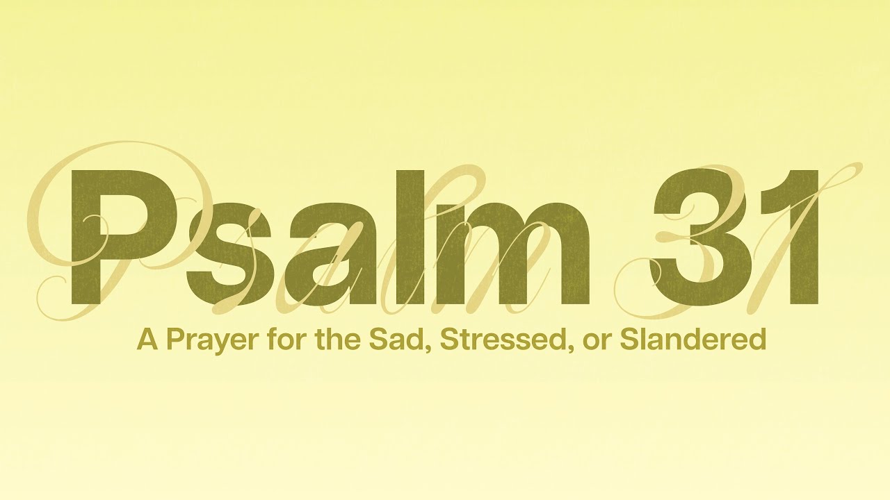 Psalm 31: A Prayer for the sad Stressed, or Slandered | Nate Holdridge
