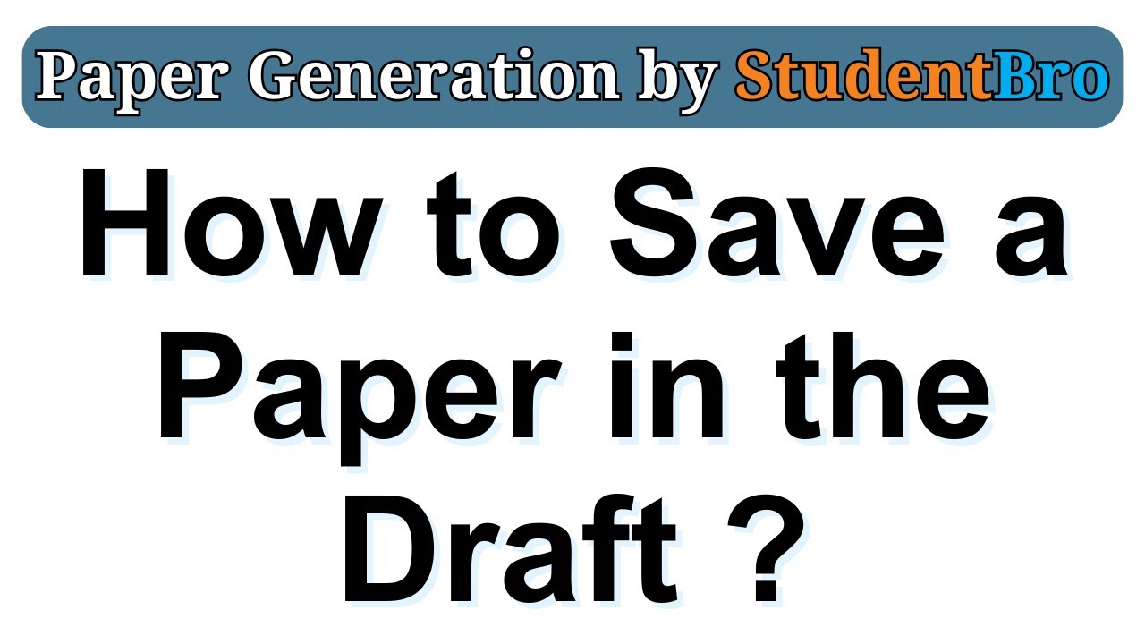 How to Save a Paper in the Draft ? | Paper Generation App | StudentBro