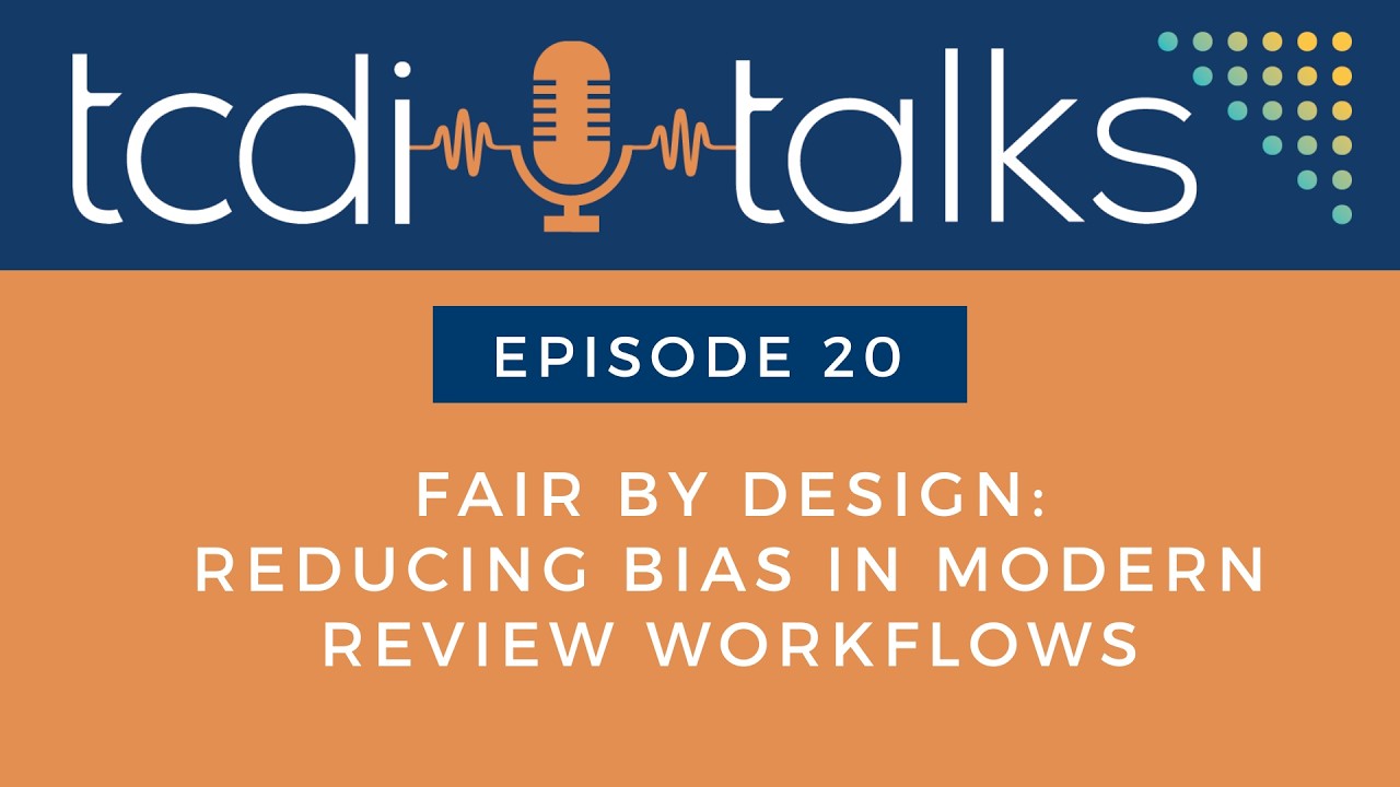 TCDI Talks: Episode 20 - Fair by Design Reducing Bias in Modern Review Workflows