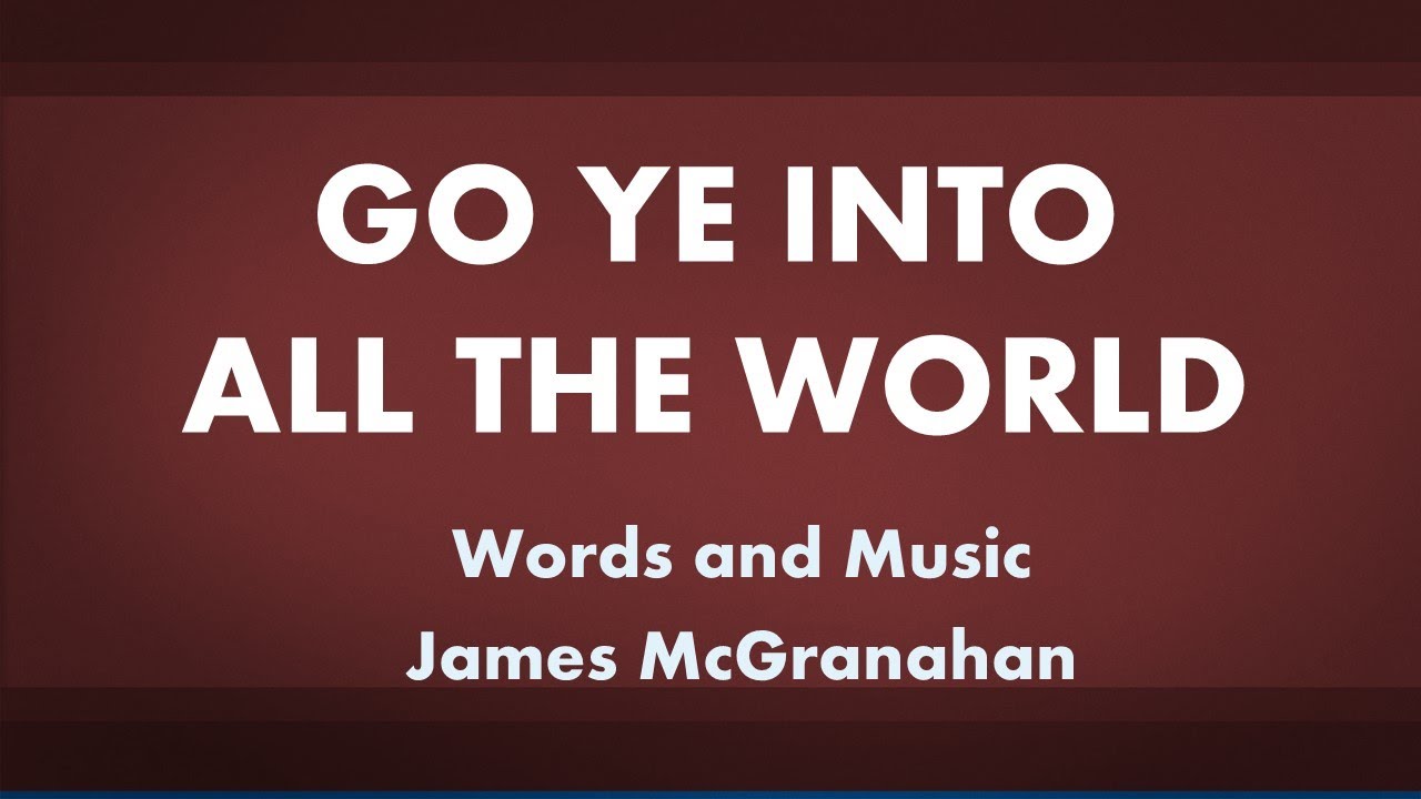 Go Ye into All the World - acapella hymn with lyrics